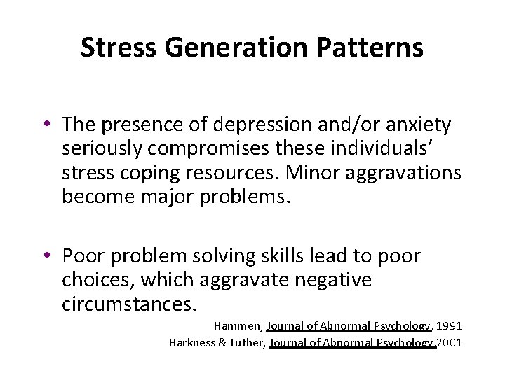 Stress Generation Patterns • The presence of depression and/or anxiety seriously compromises these individuals’