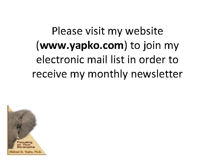 Please visit my website (www. yapko. com) to join my electronic mail list in