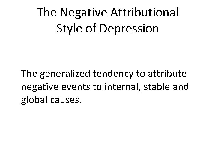 The Negative Attributional Style of Depression The generalized tendency to attribute negative events to