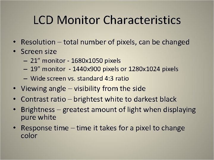 LCD Monitor Characteristics • Resolution – total number of pixels, can be changed •