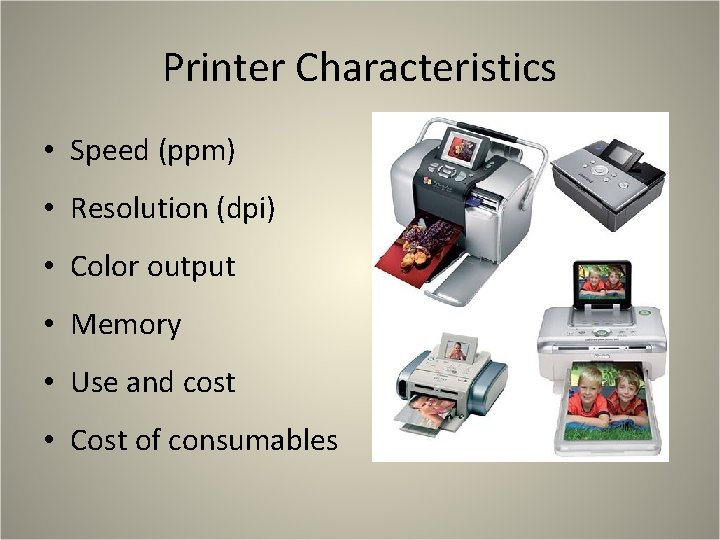 Printer Characteristics • Speed (ppm) • Resolution (dpi) • Color output • Memory •