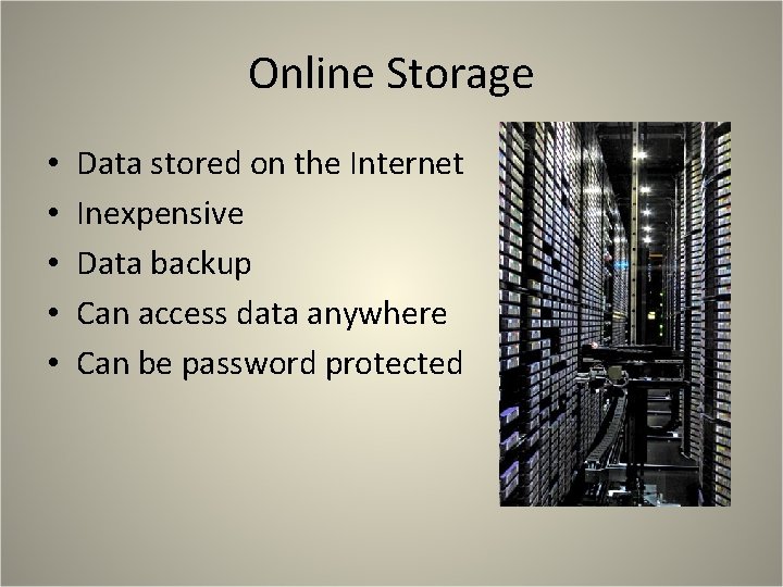 Online Storage • • • Data stored on the Internet Inexpensive Data backup Can