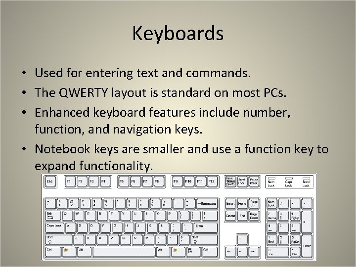 Keyboards • Used for entering text and commands. • The QWERTY layout is standard