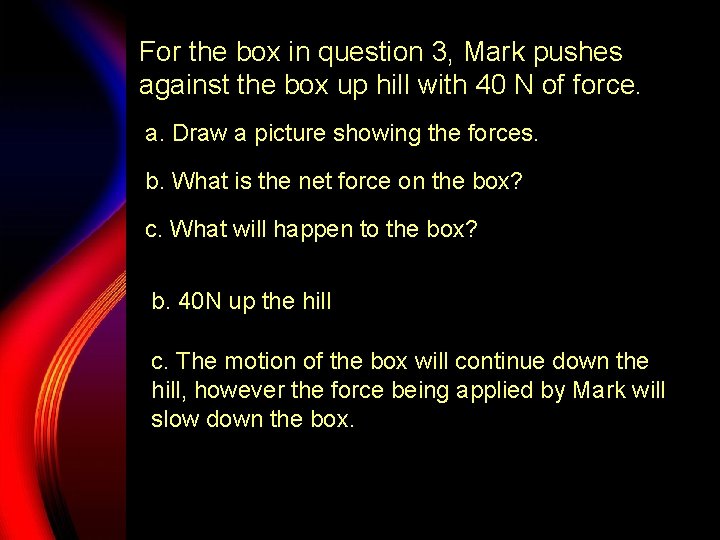 For the box in question 3, Mark pushes against the box up hill with