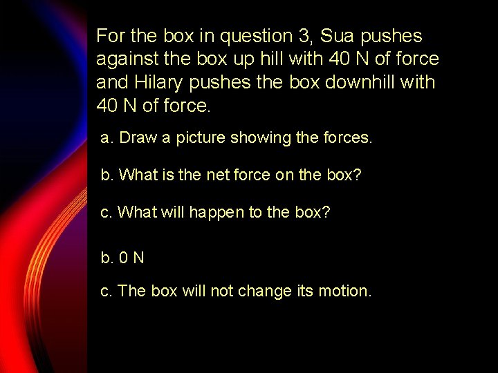 For the box in question 3, Sua pushes against the box up hill with