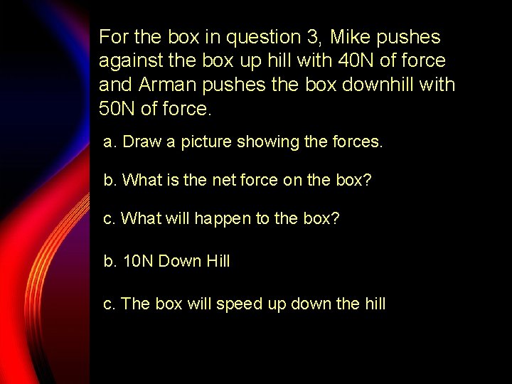 For the box in question 3, Mike pushes against the box up hill with