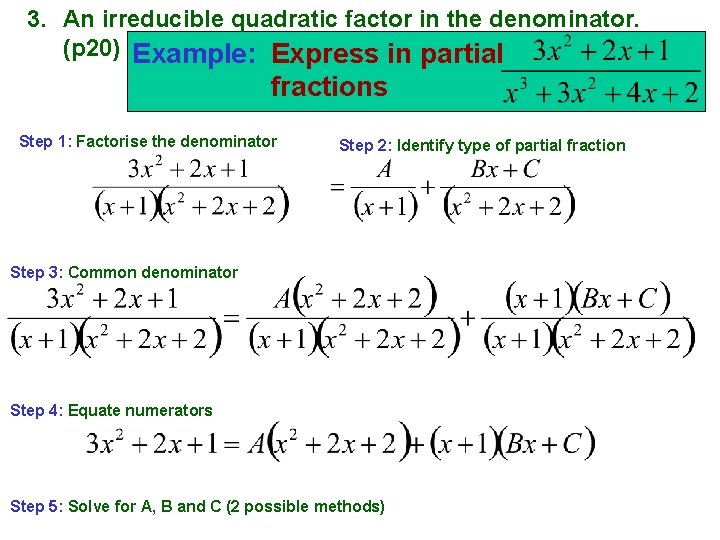 3. An irreducible quadratic factor in the denominator. (p 20) Example: Express in partial