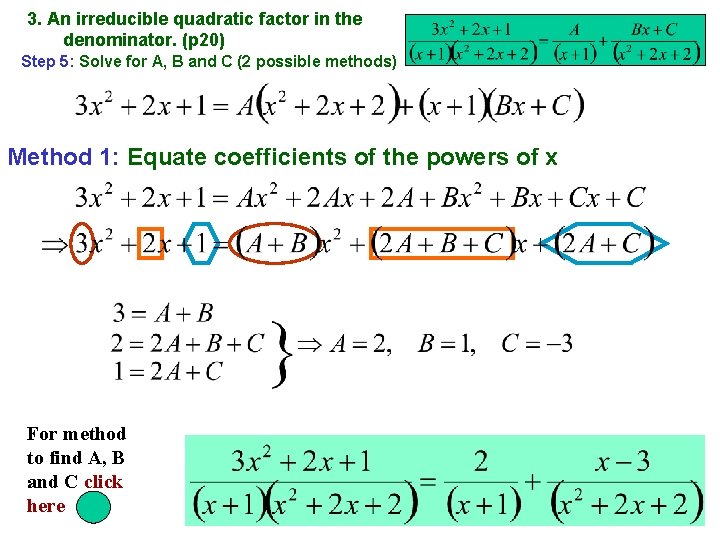3. An irreducible quadratic factor in the denominator. (p 20) Step 5: Solve for