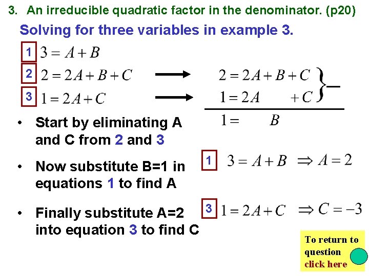 3. An irreducible quadratic factor in the denominator. (p 20) Solving for three variables