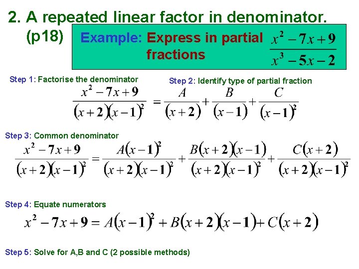 2. A repeated linear factor in denominator. (p 18) Example: Express in partial fractions