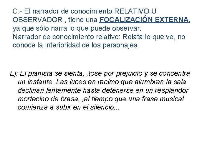 C. - El narrador de conocimiento RELATIVO U OBSERVADOR , tiene una FOCALIZACIÓN EXTERNA,