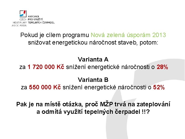 Pokud je cílem programu Nová zelená úsporám 2013 snižovat energetickou náročnost staveb, potom: Varianta