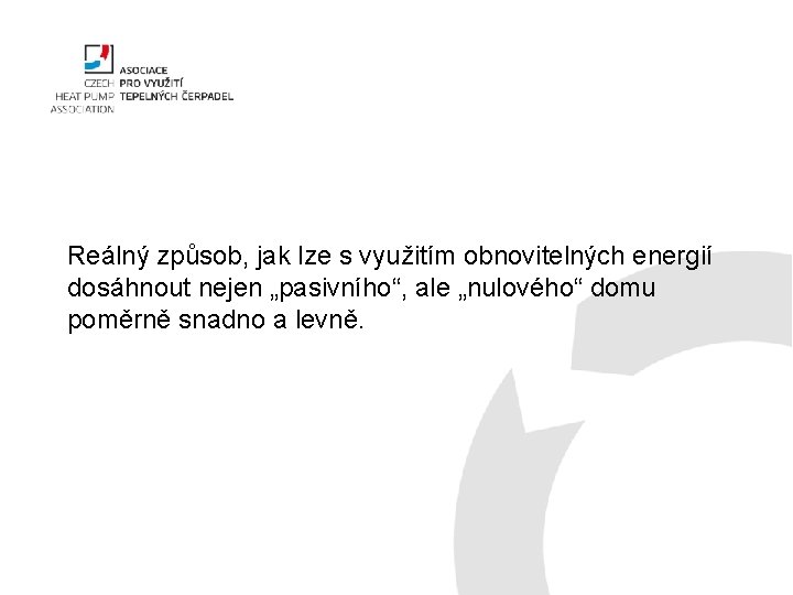 Reálný způsob, jak lze s využitím obnovitelných energií dosáhnout nejen „pasivního“, ale „nulového“ domu