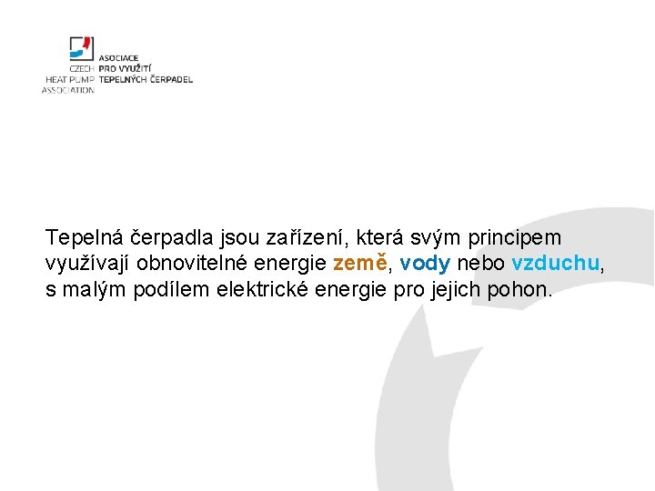 Tepelná čerpadla jsou zařízení, která svým principem využívají obnovitelné energie země, vody nebo vzduchu,