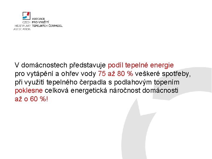 V domácnostech představuje podíl tepelné energie pro vytápění a ohřev vody 75 až 80