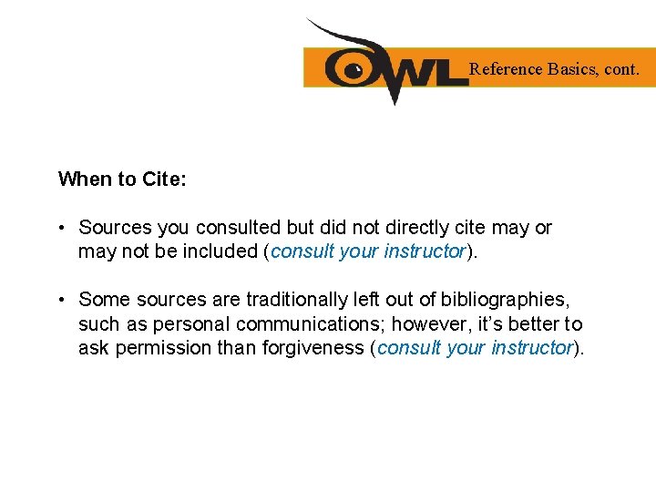 Reference Basics, cont. When to Cite: • Sources you consulted but did not directly