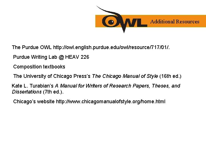 Additional Resources The Purdue OWL http: //owl. english. purdue. edu/owl/resource/717/01/. Purdue Writing Lab @