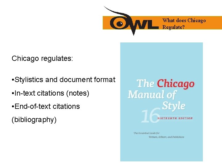 What does Chicago Regulate? Chicago regulates: • Stylistics and document format • In-text citations