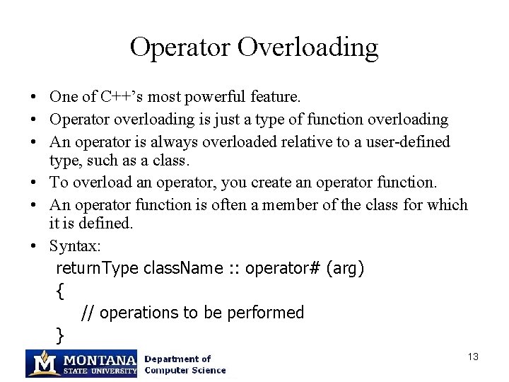 Operator Overloading • One of C++’s most powerful feature. • Operator overloading is just