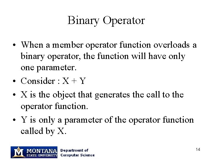 Binary Operator • When a member operator function overloads a binary operator, the function