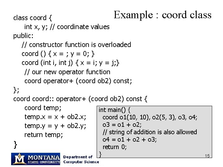 Example : coord class coord { int x, y; // coordinate values public: //