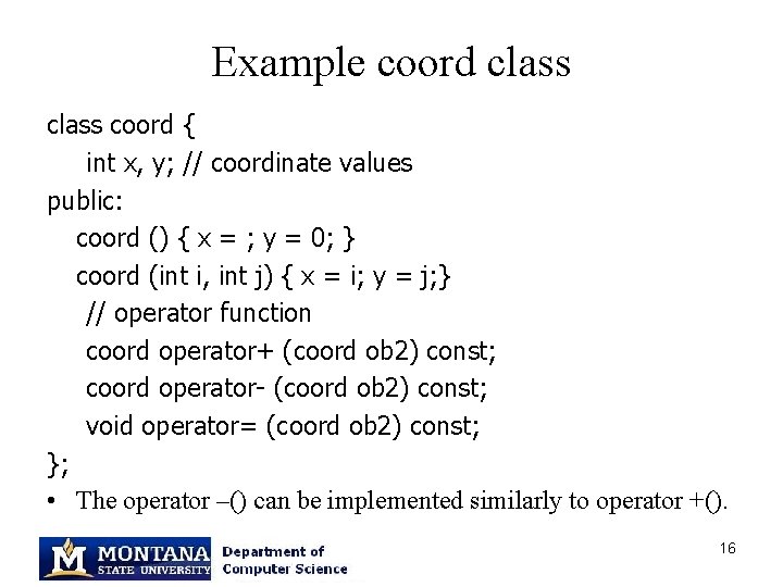 Example coord class coord { int x, y; // coordinate values public: coord ()