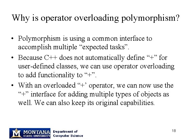 Why is operator overloading polymorphism? • Polymorphism is using a common interface to accomplish