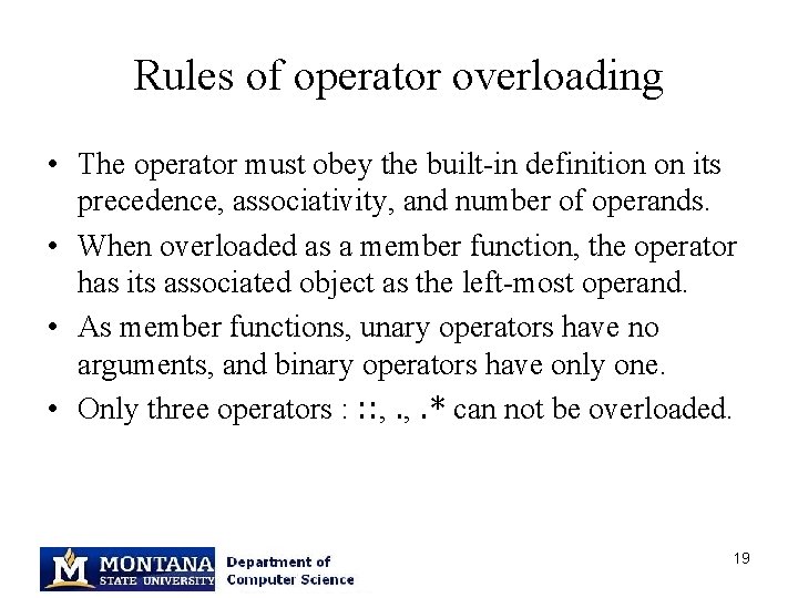 Rules of operator overloading • The operator must obey the built-in definition on its