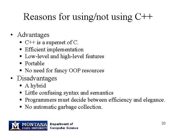 Reasons for using/not using C++ • Advantages § § § C++ is a superset