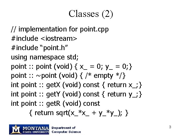Classes (2) // implementation for point. cpp #include <iostream> #include “point. h” using namespace
