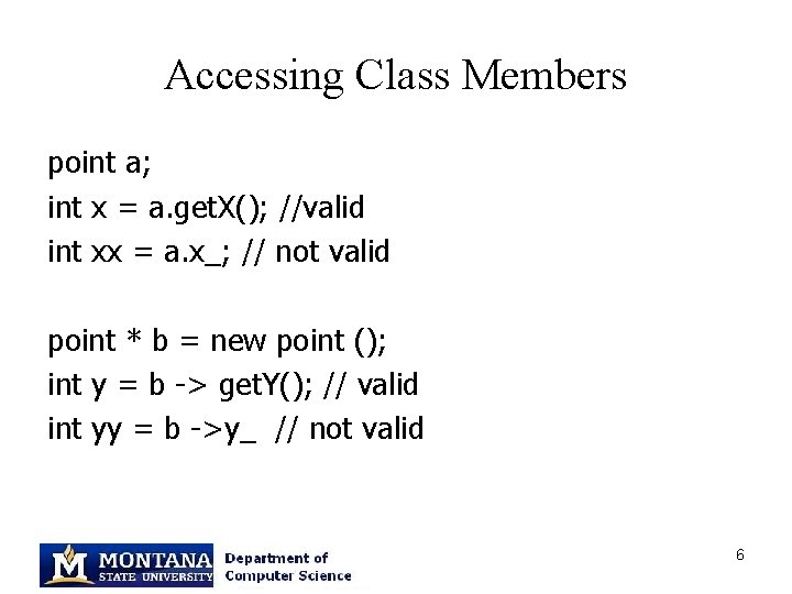Accessing Class Members point a; int x = a. get. X(); //valid int xx
