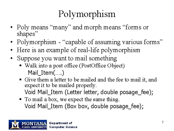 Polymorphism • Poly means “many” and morph means “forms or shapes” • Polymorphism -