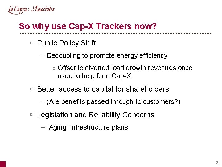 So why use Cap-X Trackers now? ú Public Policy Shift – Decoupling to promote