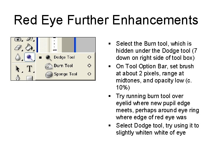 Red Eye Further Enhancements § Select the Burn tool, which is hidden under the