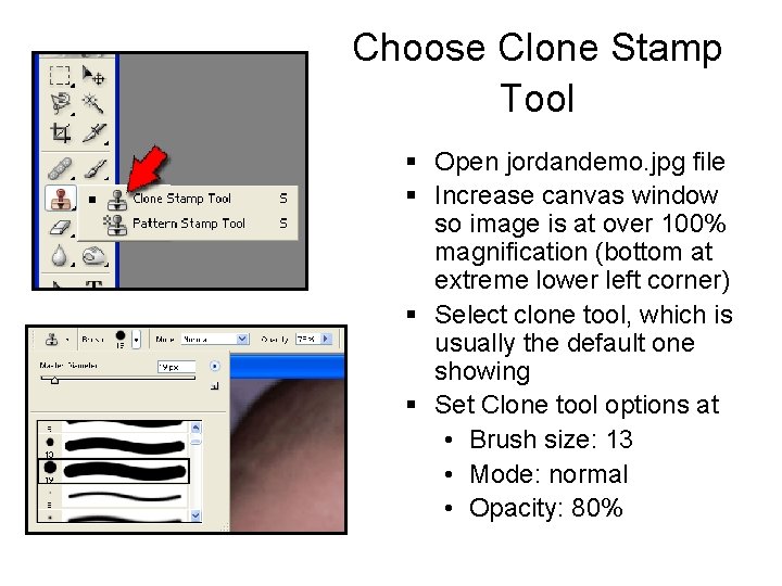 Choose Clone Stamp Tool § Open jordandemo. jpg file § Increase canvas window so