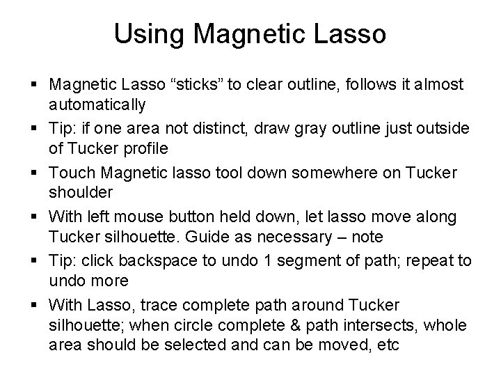 Using Magnetic Lasso § Magnetic Lasso “sticks” to clear outline, follows it almost automatically