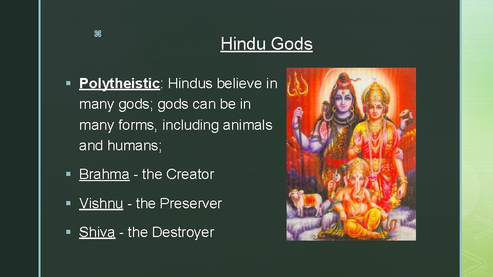 z Hindu Gods § Polytheistic: Hindus believe in many gods; gods can be in