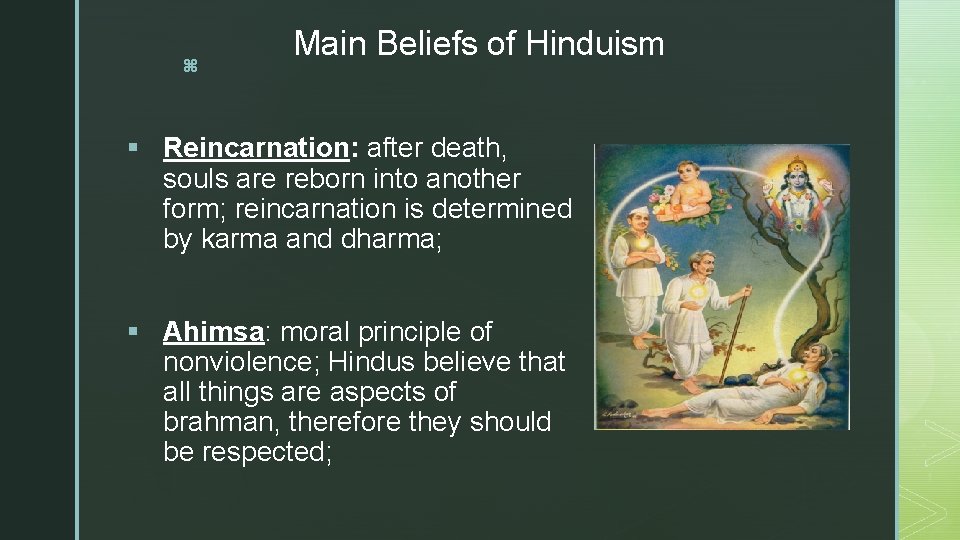 z Main Beliefs of Hinduism § Reincarnation: after death, souls are reborn into another