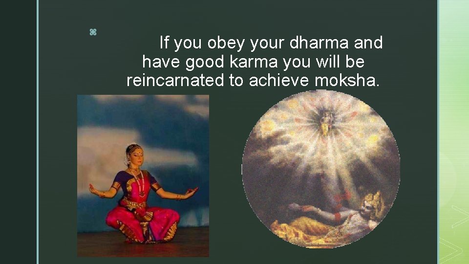 z If you obey your dharma and have good karma you will be reincarnated