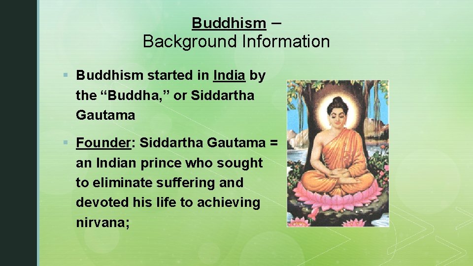 Buddhism – Background Information § Buddhism started in India by the “Buddha, ” or