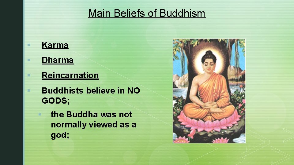 Main Beliefs of Buddhism § Karma § Dharma § Reincarnation § Buddhists believe in