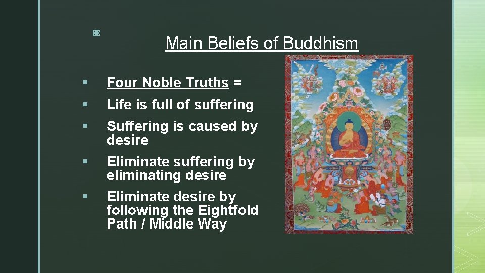 z Main Beliefs of Buddhism § Four Noble Truths = § Life is full