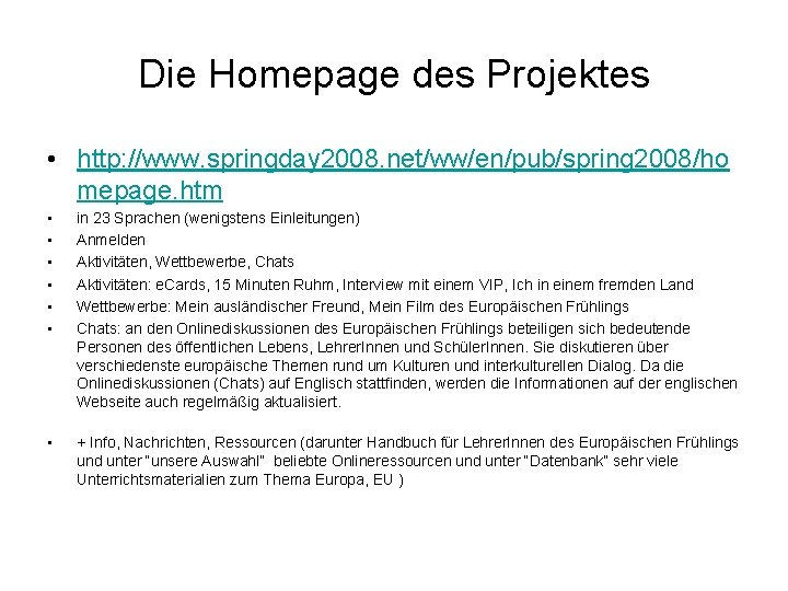 Die Homepage des Projektes • http: //www. springday 2008. net/ww/en/pub/spring 2008/ho mepage. htm •