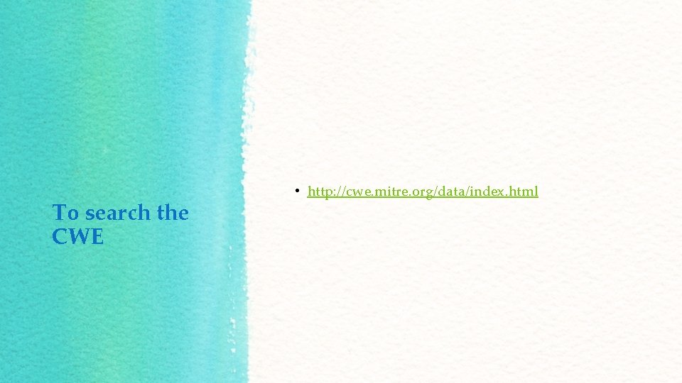 To search the CWE • http: //cwe. mitre. org/data/index. html 