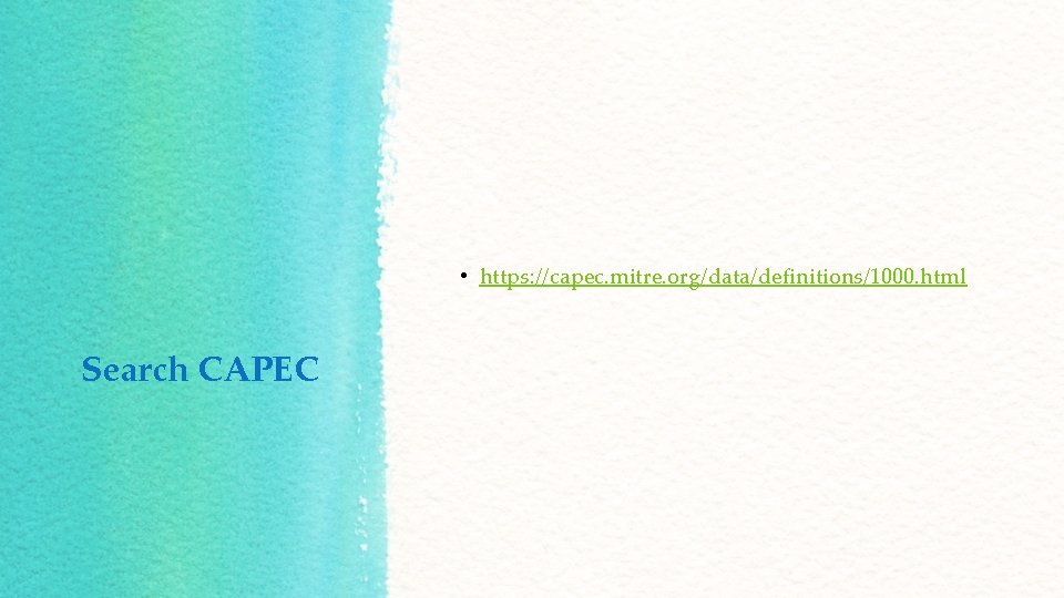  • https: //capec. mitre. org/data/definitions/1000. html Search CAPEC 