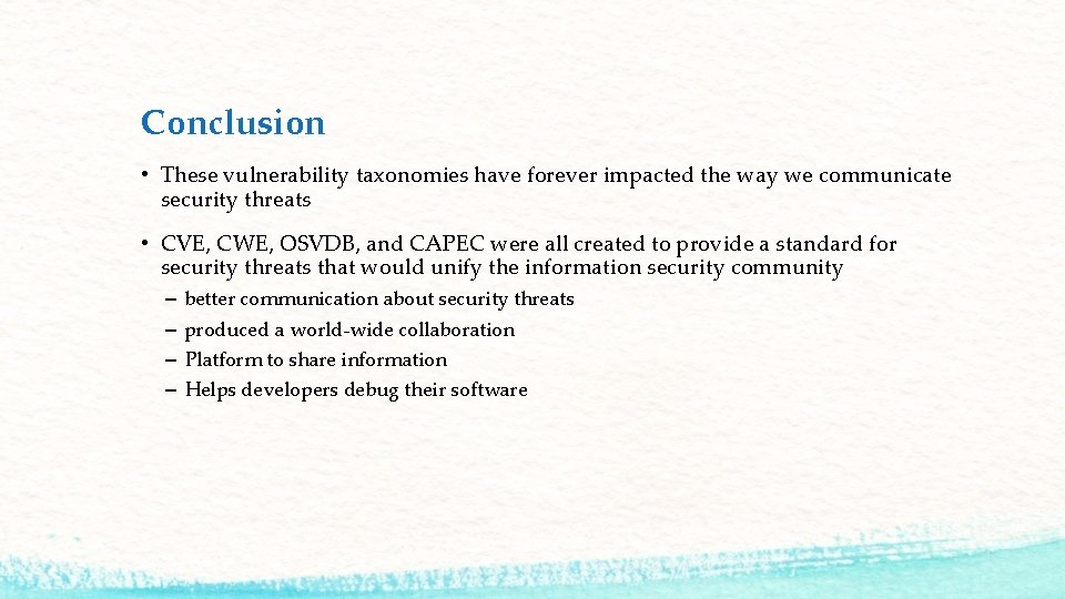 Conclusion • These vulnerability taxonomies have forever impacted the way we communicate security threats