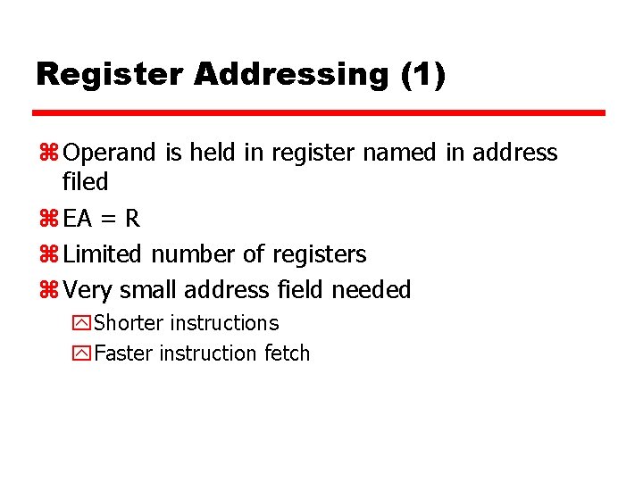 Register Addressing (1) z Operand is held in register named in address filed z