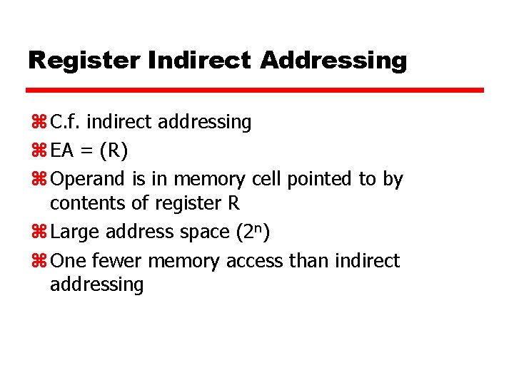 Register Indirect Addressing z C. f. indirect addressing z EA = (R) z Operand
