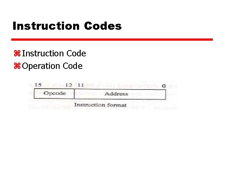 Instruction Codes z Instruction Code z Operation Code 