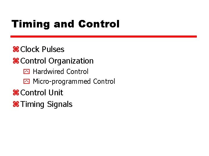 Timing and Control z Clock Pulses z Control Organization y Hardwired Control y Micro-programmed